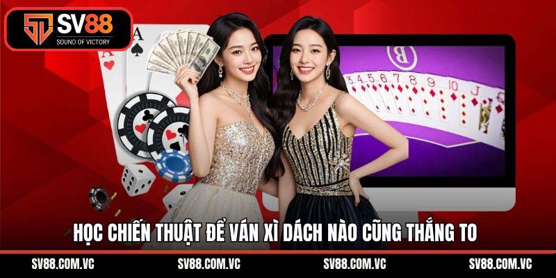 Xì Dách SV88 – Nghệ Thuật Đấu Trí Và Cơ Chế Thưởng Cực Lớn