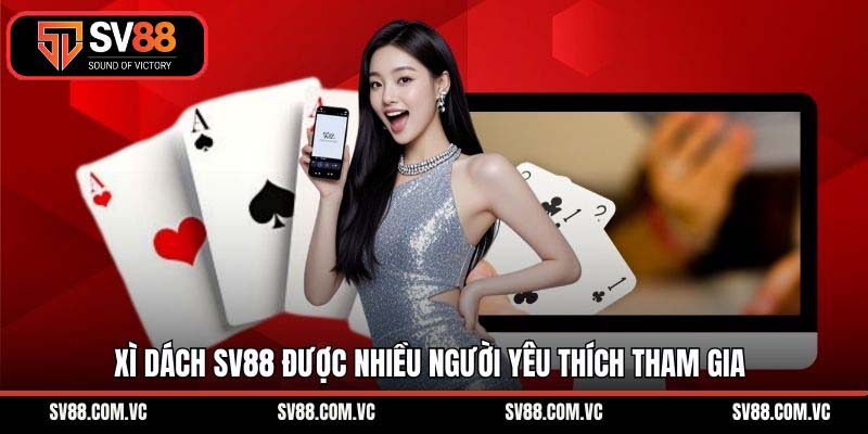 Xì Dách SV88 – Nghệ Thuật Đấu Trí Và Cơ Chế Thưởng Cực Lớn